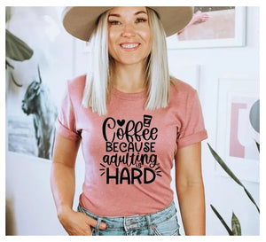 Coffee Because Adulting Is Hard T-shirt, Funny Shirt, Coffee Lovers Gift, Ladies Tee, Gifts About Coffee, Coffee Tshirt, Mom Life Gift