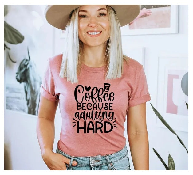 Coffee Because Adulting Is Hard T-shirt, Funny Shirt, Coffee Lovers Gift, Ladies Tee, Gifts About Coffee, Coffee Tshirt, Mom Life Gift